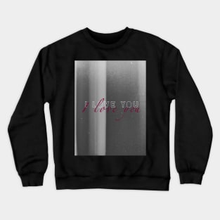 I Love You Crewneck Sweatshirt